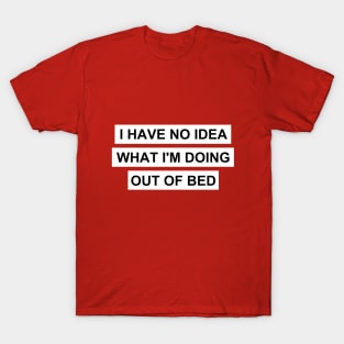 I have no idea T-Shirt